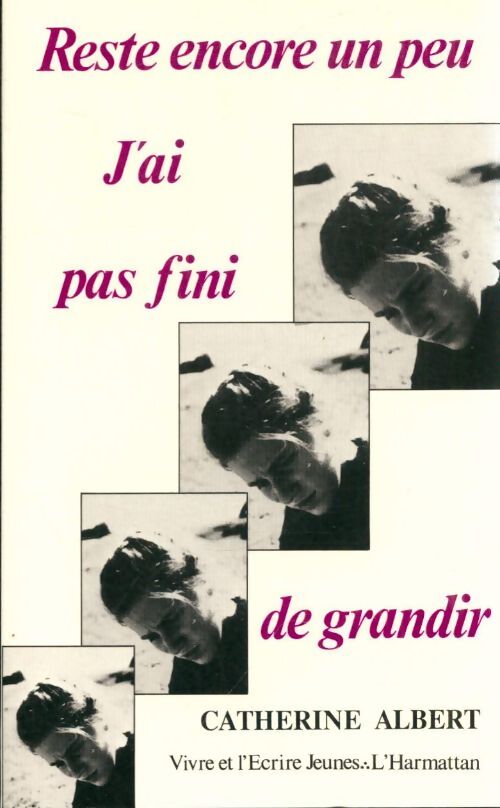 Reste encore un peu j'ai pas fini de grandir - Catherine Albert - Livre