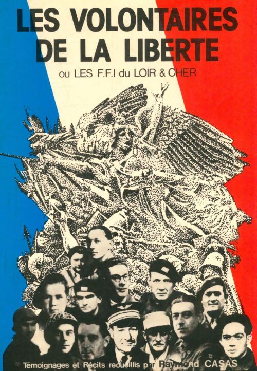 Livrenpoche : Les volontaires de la liberté ou les F. F. I. DU Loir et Cher - Raymond Casas - Livre