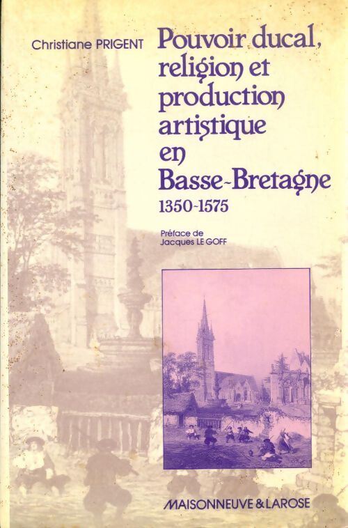Livrenpoche : Pouvoir ducal religion et production artistique en Basse-Bretagne 1350-1575 - Christiane Prigent - Livre