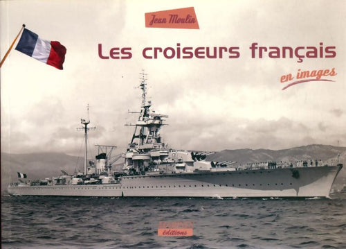 Livrenpoche : Les croiseurs français en image - Jean Moulin - Livre