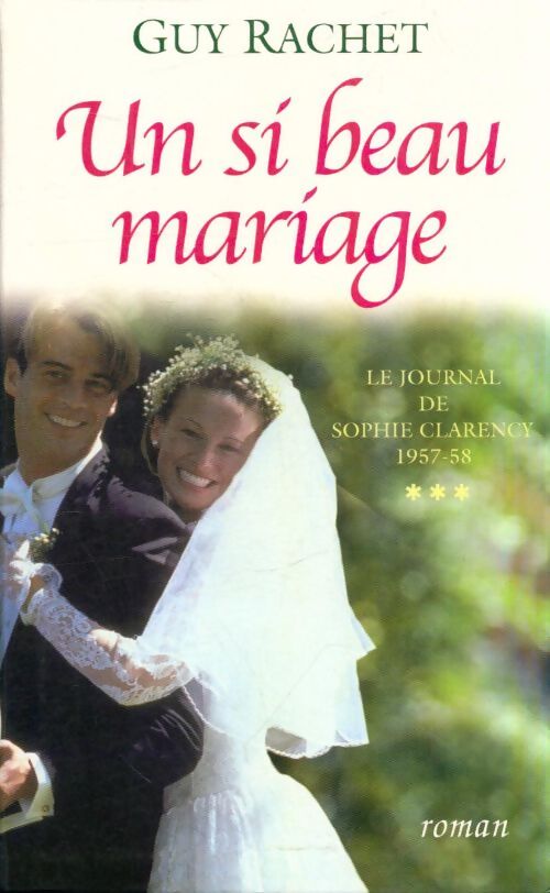 Livrenpoche : Le journal de Sophie Clarency Tome III : Un si beau mariage - Guy Rachet - Livre