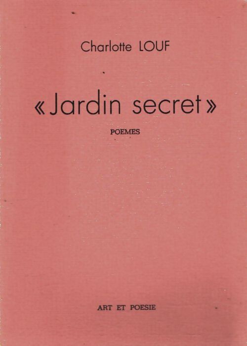 Livrenpoche : Jardins secret. Poèmes - Charlotte Louf - Livre