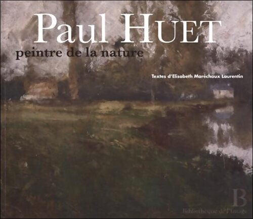 Livrenpoche : Paul Huet : Peintre de la nature - Elisabeth Maréchaux Laurentin - Livre