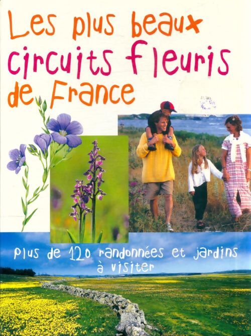 Les plus beaux circuits fleuris de France : Plus de 120 randonnées et jardins à visiter - Françoise Kouchner - Livre