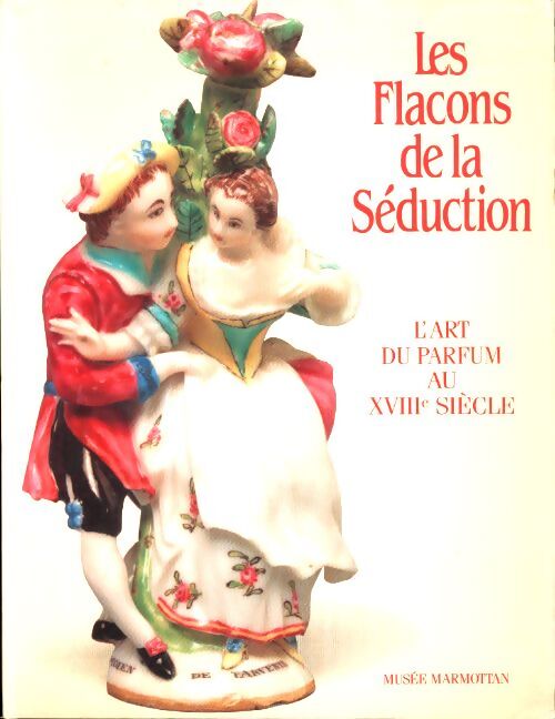 Livrenpoche : Les flacons de la séduction. L'art du parfum au XVIIIe siècle. Catalogue de l'exposition au musée marmottan du 22 octobre au 21 décembre 1986. - Collectif - Livre
