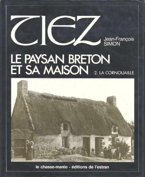 Livrenpoche : Tiez. Le paysan breton et sa maison Tome II : La Cornouaille - Jean François Simon - Livre