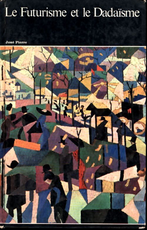 Livrenpoche : Le futurisme et le dadaïsme - José Pierre - Livre