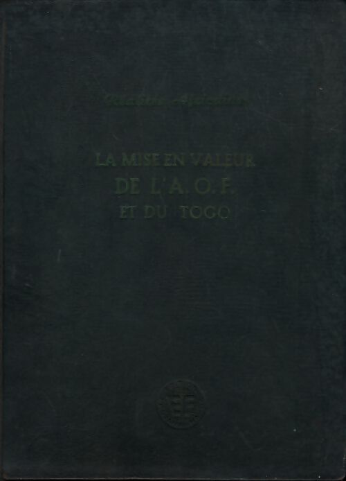 Livrenpoche : La mise en valeur de l'A.O.F. Et du Togo - Collectif - Livre