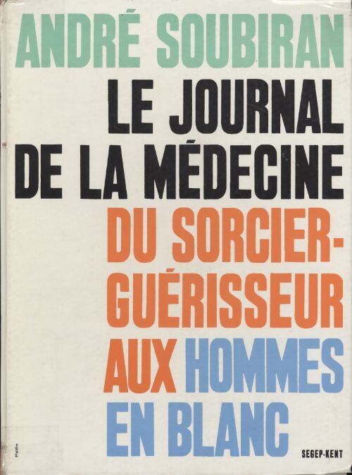 Livrenpoche : Le journal de la médecine. Du sorcier-guérisseur aux hommes en blanc. - André Soubiran - Livre