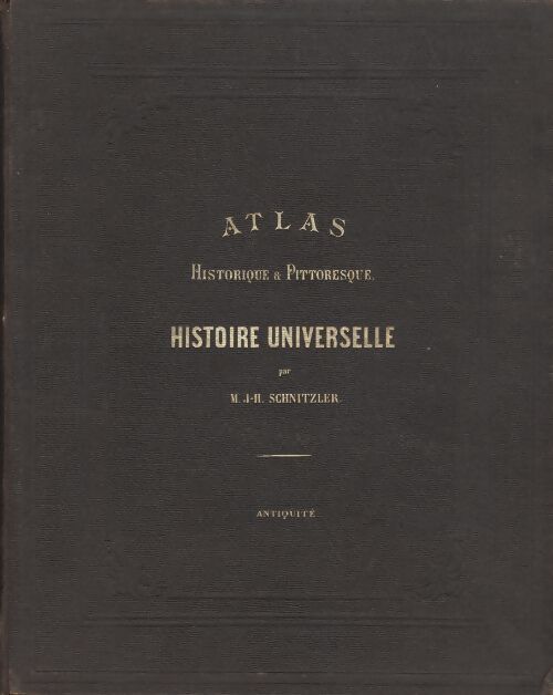 Livrenpoche :  Atlas historique & pittoresque, histoire universelle Tome I : Antiquité - M. J-H. Schnitzller - Livre