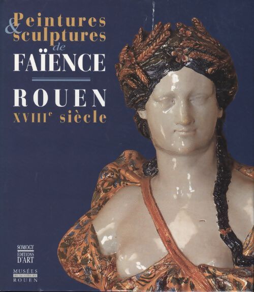Peintures & sculptures de faïence. Rouen XVIIIe siècle - Collectif - Livre