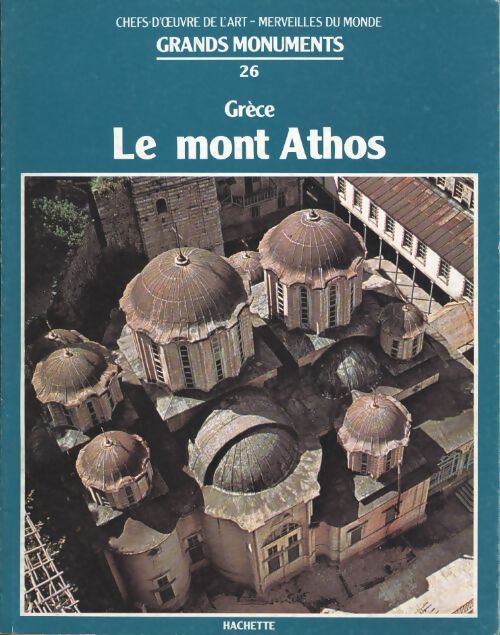 Chefs-d'oeuvre de l'art - merveilles du monde : Grands monuments n°26 : Grèce le mont Athos - Collectif - Livre