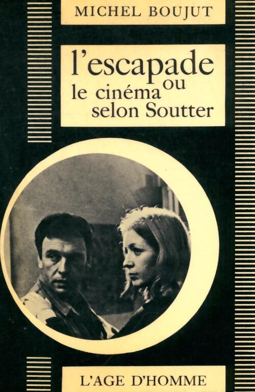 L'escapade ou le cinéma selon Soutter - Michel Boujut - Livre