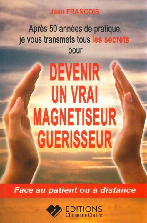 Devenir un vrai magnétiseur guérisseur - Jean François - Livre