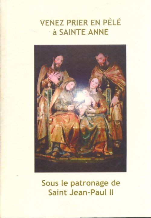 Venez prier en pélé à Sainte Anne - Mgr Raymond Centène - Livre