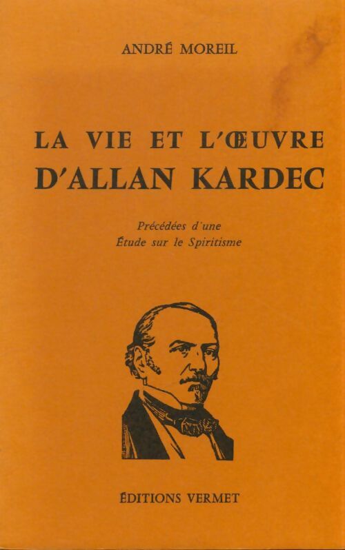 La vie et l'oeuvre d'Allan Kardec - André Moreil - Livre