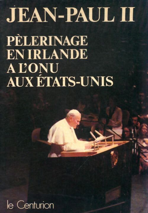 Pèlerinage en Irlande, à l'ONU, aux Etats-Unis - Jean-Paul II - Livre