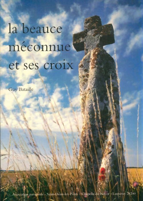 La Beauce méconnue et ses croix - Guy Bataille - Livre