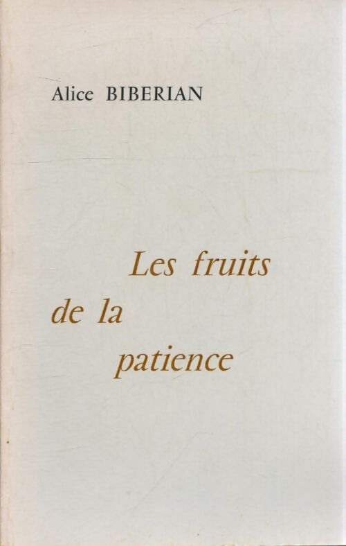 Les fruits de la patience - Alice Biberian - Livre