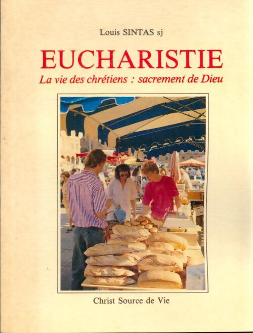 Eucharistie. La vie des chrétiens : Sacrement de dieu - Louis Sintas - Livre