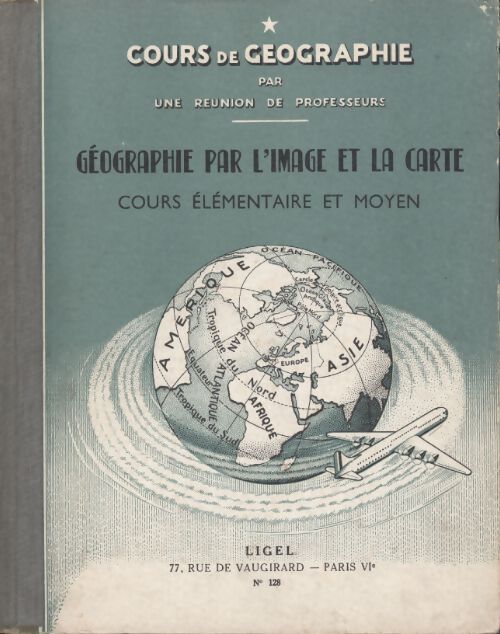 La géographie par l'image et la carte cours élémentaire et moyen - Collectif - Livre