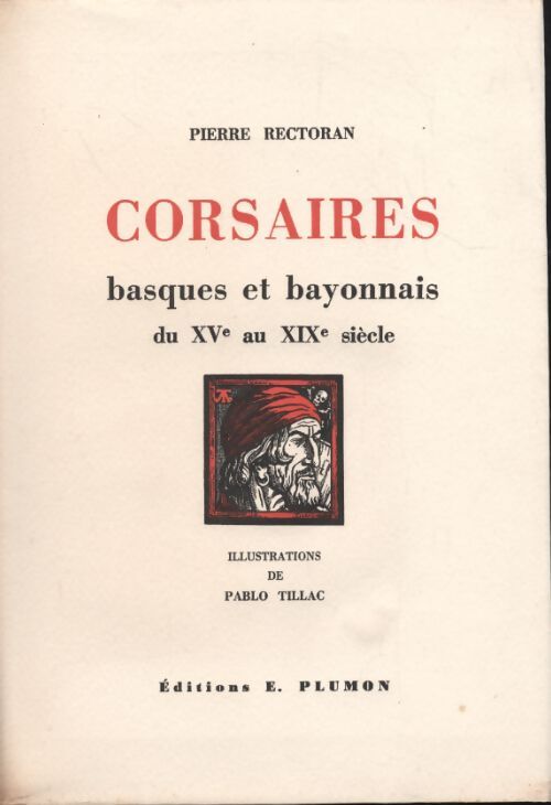Corsaires basques et bayonnais du XVe au XIXe siècle : Pirates flibustiers boucaniers - Pierre Rectoran - Livre