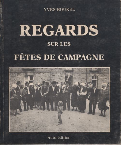 Regards sur les fêtes de campagne - Yves Bourel - Livre