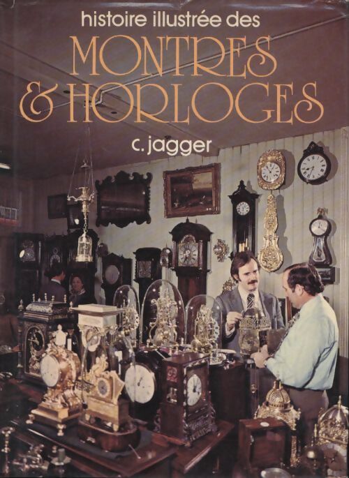 Histoire illustrée des montres et horloges - C. Jagger - Livre