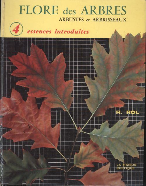 Flore des arbres arbustes et arbrisseaux Tome IV : Essences introduites - R. Rol - Livre