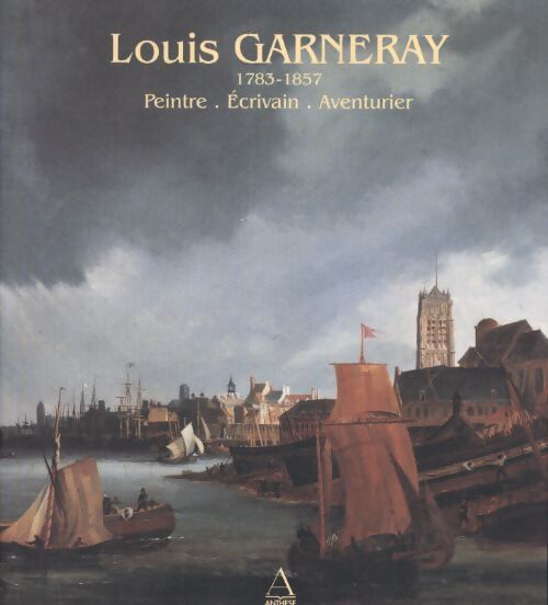 Louis Garneray . Peintre, écrivain, aventurier - Manoeuvre Laurent - Livre