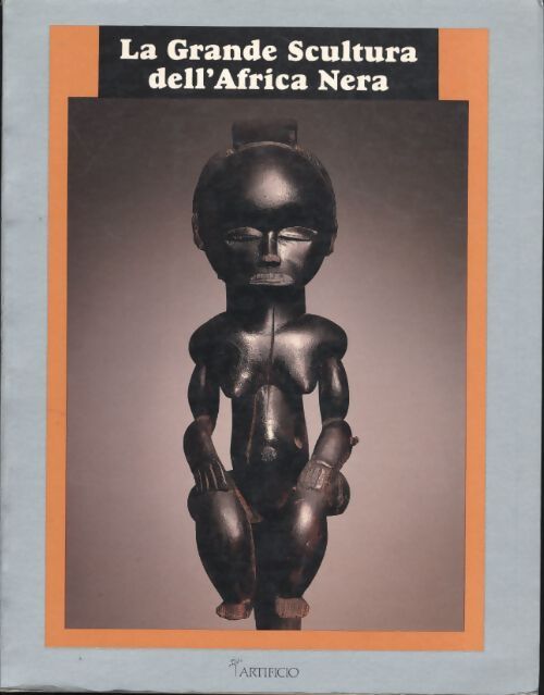La grande scultura dell'Africa Nera - Collectif - Livre