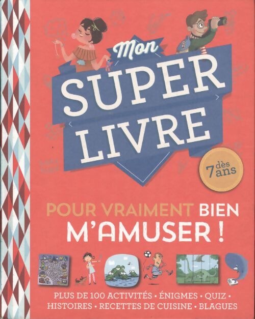 Mon super livre dès 7 ans pour vraiment bien m'amuser - Collectif - Livre