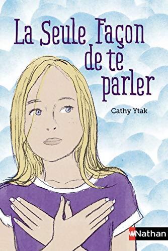 La seule façon de te parler - Cathy Ytak - Livre