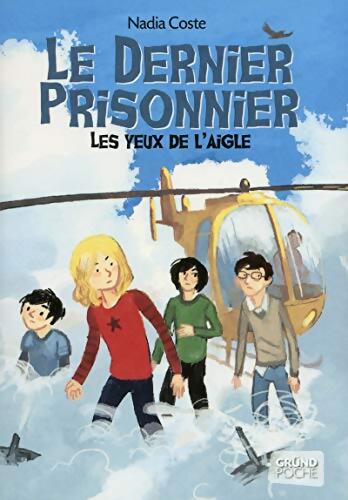 Les yeux de l'aigle tome 3 - le dernier prisonnier ? roman fantastique jeunesse ? à partir de 9 ans - Nadia Coste - Livre