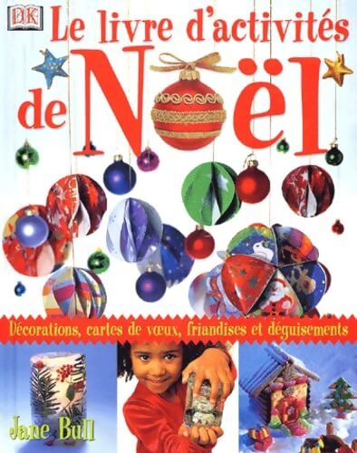 Le livre d'activités de Noël : Décorations cartes de voeux déguisements et friandises - Jane Bull - Livre