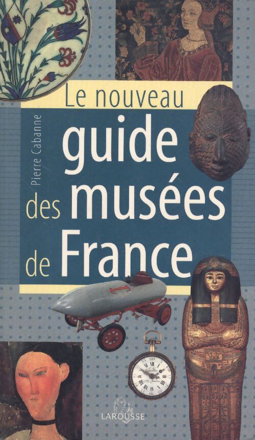Nouveau guide des musées de France - Pierre Cabanne - Livre