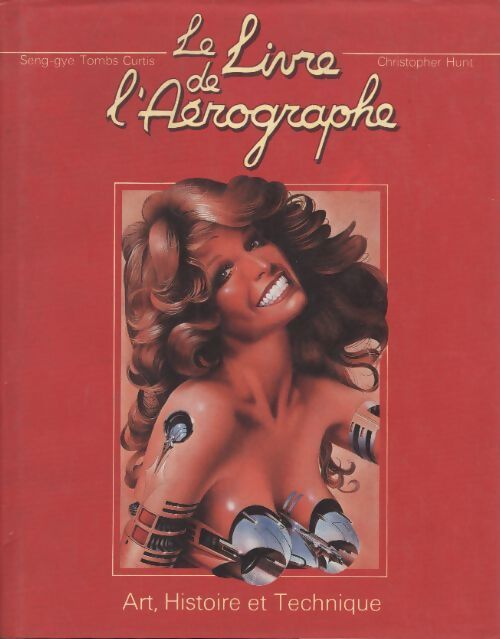 Le livre de l'aérographe. Art histoire et technique - Tombs Curtis Seng-Gye - Livre