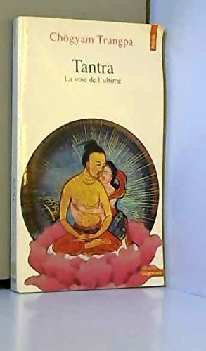 Tantra. Suivi de célébration d'un sacre : La voie de l'ultime - Chögyam Trungpa - Livre