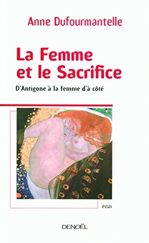 La femme et le sacrifice : D'antigone à la femme d'à côté - Anne Dufourmantelle - Livre