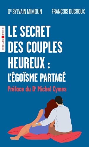 Le secret des couples heureux : L'égoïsme partagé : Préface du dr michel cymes - Sylvain Mimoun - Livre
