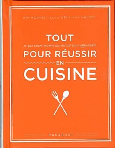 Tout pour réussir en cuisine - Kim Rowney - Livre