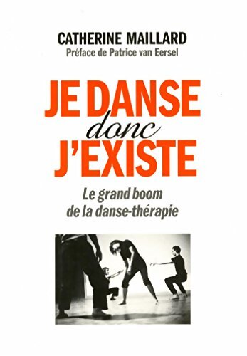 Je danse donc j'existe : Le grand boom de la danse-thérapie - Catherine Maillard - Livre