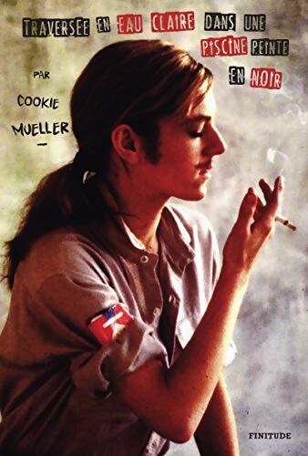 Traversée en eau claire dans une piscine peinte en noir - Cookie Mueller - Livre