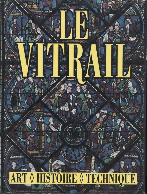 Le vitrail : Art, histoire, technique - Collectif - Livre