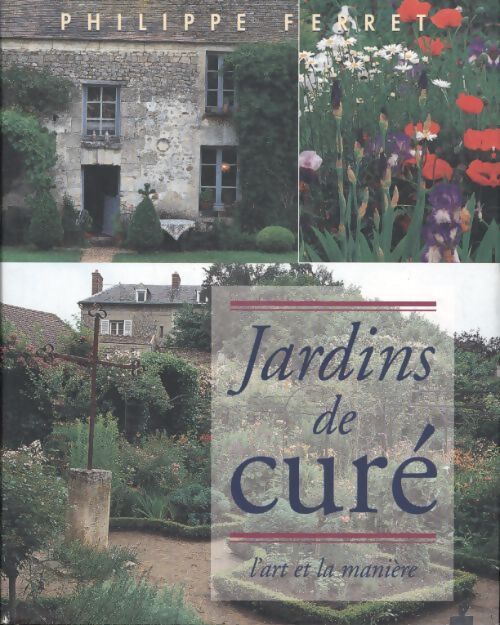 Jardins de curé. L'art & la manière - Philippe Ferret - Livre