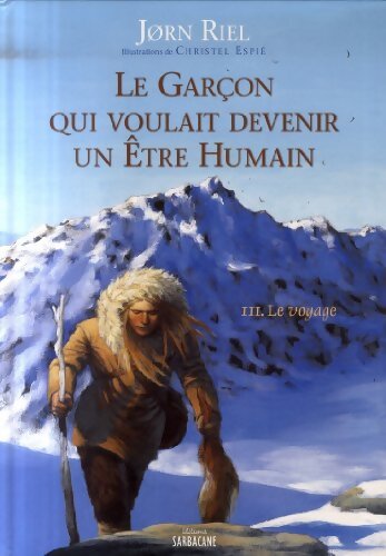 Le garçon qui voulait devenir un être humain Tome III : Le voyage - Jørn Riel - Livre