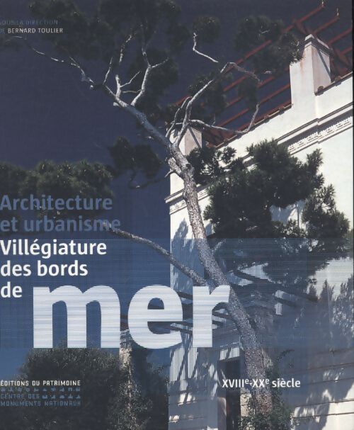 Villégiature des bords de mer. Architecture et urbanisme - Bernard Toulier - Livre