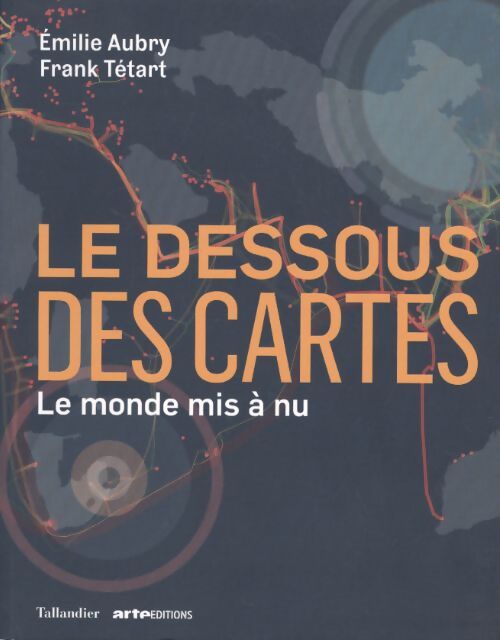 Le dessous des cartes : Le monde mis à nu - Emilie Aubry - Livre