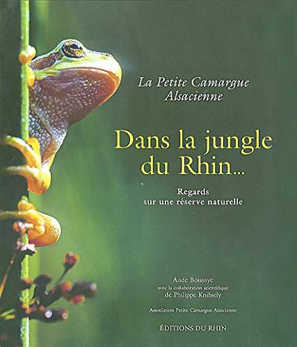 Dans la jungle du Rhin. La petite Camargue alsacienne - Aude Boissaye - Livre