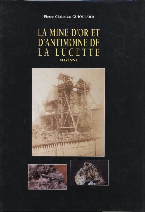La mine d'or et d'antimoine de la Lucette - Pierre-Christian Guiollard - Livre